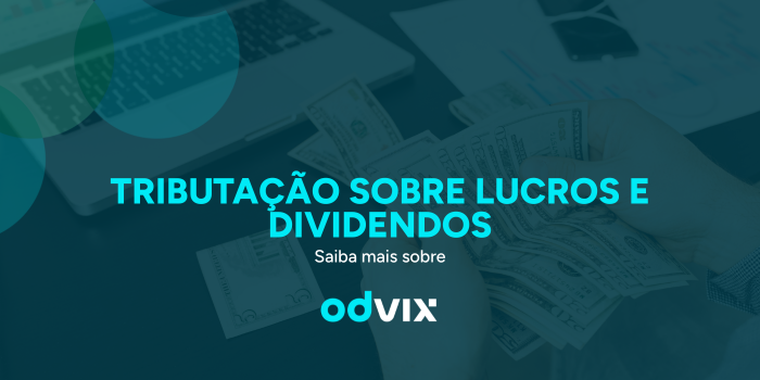 Tributação sobre lucros e dividendos: o que muda e como sua empresa deve se preparar